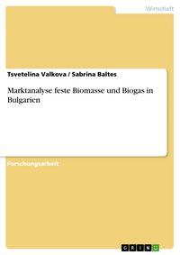 Produktbild: Marktanalyse feste Biomasse und Biogas in Bulgarien