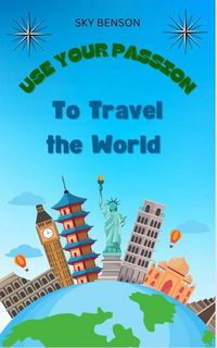 Produktbild: Use Your Passion to Travel The World