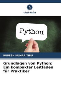 Produktbild: Grundlagen von Python: Ein kompakter Leitfaden f&uuml;r Praktiker