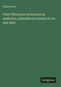 Produktbild: Titel: Th&egrave;se pour le doctorat en m&eacute;decine, pr&eacute;sent&eacute;e et soutenue le 1er juin 1839