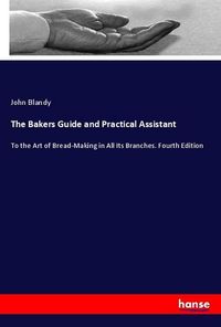 Produktbild: The Bakers Guide and Practical Assistant