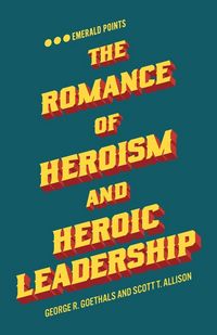 Produktbild: The Romance of Heroism and Heroic Leadership