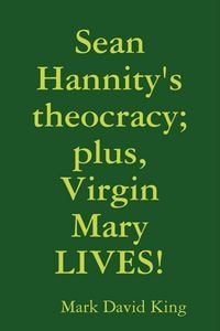 Produktbild: Sean Hannity's theocracy; plus, Virgin Mary LIVES!