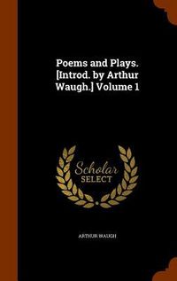Produktbild: Poems and Plays. [Introd. by Arthur Waugh.] Volume 1