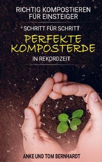 Produktbild: Richtig kompostieren f&uuml;r Einsteiger - Schritt f&uuml;r Schritt perfekte Komposterde in Rekordzeit
