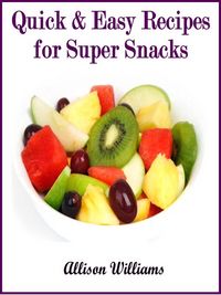 Produktbild: Quick & Easy Recipes for Super Snacks (Quick and Easy Recipes, #7)