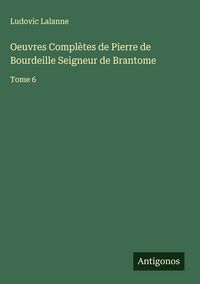 Produktbild: Oeuvres Compl&egrave;tes de Pierre de Bourdeille Seigneur de Brantome