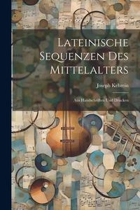 Produktbild: Lateinische Sequenzen Des Mittelalters: Aus Handschriften Und Drucken