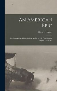 Produktbild: An American Epic: The Guns Cease Killing and the Saving of Life From Famine Begins, 1939-1963