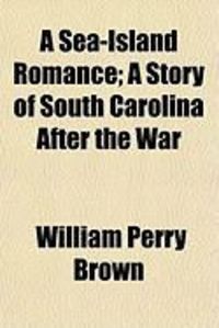 Produktbild: A Sea-Island Romance; A Story of South Carolina After the War