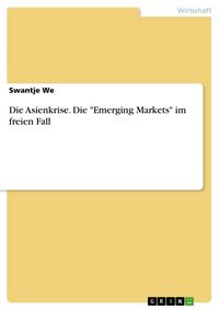 Produktbild: Die Asienkrise. Die "Emerging Markets" im freien Fall