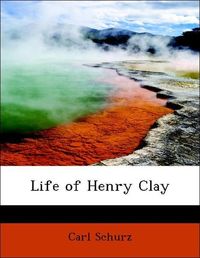 Produktbild: Schurz, C: Life of Henry Clay