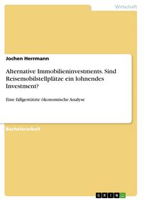 Produktbild: Alternative Immobilieninvestments. Sind Reisemobilstellpl&auml;tze ein lohnendes Investment?