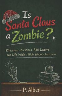 Produktbild: Is Santa Claus a Zombie? And Other Questions That Made Me a Teacher