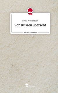 Produktbild: Von K&uuml;ssen &uuml;berseht. Life is a Story - story.one