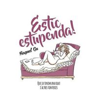 Produktbild: Estic estupenda! : Que ja tenim una edat i altres tonteries