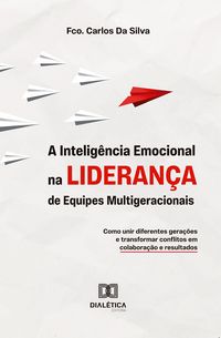 Produktbild: A Intelig&ecirc;ncia Emocional na Lideran&ccedil;a de Equipes Multigeracionais