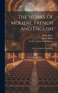 Produktbild: The Works Of Moliere, French And English: In Ten Volumes, Volume 8...