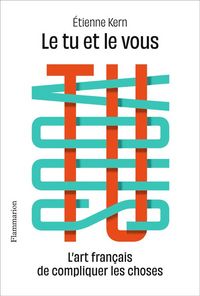 Produktbild: Le tu et le vous : l'art fan&ccedil;ais de compliquer les choses