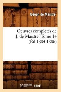 Produktbild: Oeuvres compl&egrave;tes de J. de Maistre. Tome 14 (&Eacute;d.1884-1886)