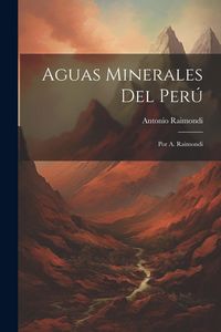 Produktbild: Aguas Minerales Del Per&uacute;: Por A. Raimondi