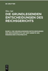 Produktbild: Die grundlegenden Entscheidungen des Reichsgerichts auf dem Gebiete des Rheinischen Strafrechts
