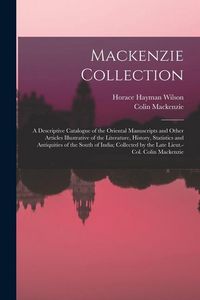 Produktbild: Mackenzie Collection: A Descriptive Catalogue of the Oriental Manuscripts and Other Articles Illustrative of the Literature, History, Statis