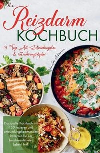 Produktbild: Reizdarm Kochbuch - Das gro&szlig;e Kochbuch mit 150 leckeren und entz&uuml;ndungshemmenden Rezepten f&uuml;r ein beschwerdefreies Leben!