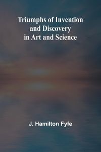 Produktbild: Triumphs of Invention and Discovery in Art and Science