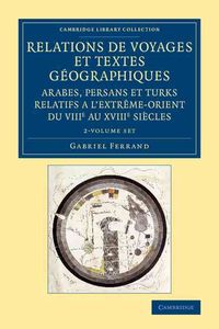 Produktbild: Relations de Voyages Et Textes G&eacute;ographiques Arabes, Persans Et Turks Relatifs a l'Extr&ecirc;me-Orient Du Viiie Au Xviiie Si&egrave;cles 2 Volume Set