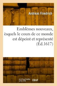 Produktbild: Embl&egrave;mes nouveaux, &egrave;squels le cours de ce monde est d&eacute;peint et repr&eacute;sent&eacute;