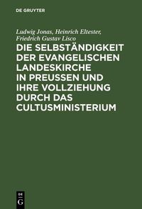 Produktbild: Die Selbst&auml;ndigkeit der evangelischen Landeskirche in Preussen und ihre Vollziehung durch das Cultusministerium
