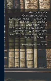 Produktbild: Memoirs and Correspondence, Illustrative of the History of the French Revolution, Collected and Arranged by A. Sayous [Tr. by B.H. Paul Assisted by W.M. Rossetti and Other Members of the Rossetti Family]