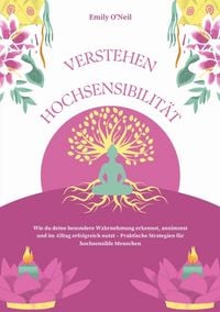 Produktbild: Hochsensibilit&auml;t verstehen: Wie du deine besondere Wahrnehmung erkennst, annimmst und im Alltag erfolgreich nutzt &ndash; Praktische Strategien f&uuml;r hochsens