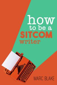 Produktbild: How To Be A Sitcom Writer
