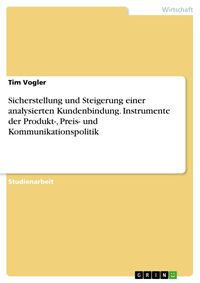 Produktbild: Sicherstellung und Steigerung einer analysierten Kundenbindung. Instrumente der Produkt-, Preis- und Kommunikationspolitik