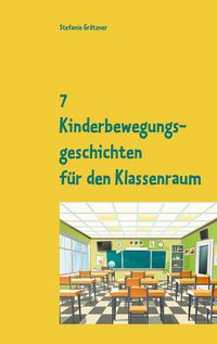 Produktbild: 7 Kinderbewegungsgeschichten f&uuml;r den Klassenraum