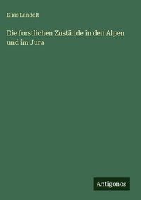 Produktbild: Die forstlichen Zust&auml;nde in den Alpen und im Jura