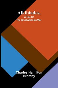 Produktbild: Alkibiades, a tale of the Great Athenian War