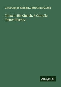 Produktbild: Christ in His Church. A Catholic Church History