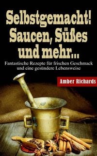 Produktbild: Selbstgemacht! Saucen, S&uuml;&szlig;es und mehr...