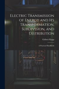Produktbild: Electric Transmission of Energy and Its Transformation, Subdivision, and Distribution: A Practical Handbook
