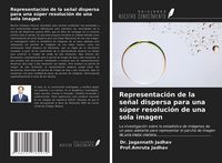 Produktbild: Representaci&oacute;n de la se&ntilde;al dispersa para una s&uacute;per resoluci&oacute;n de una sola imagen