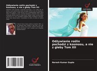 Produktbild: Od&iquest;ywianie ro&iquest;lin pochodzi z kosmosu, a nie z gleby Tom XII