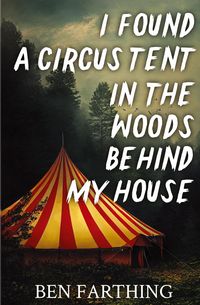 Produktbild: I Found a Circus Tent in the Woods Behind My House