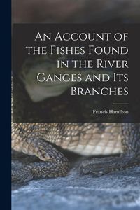 Produktbild: An Account of the Fishes Found in the River Ganges and Its Branches