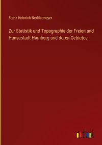 Produktbild: Zur Statistik und Topographie der Freien und Hansestadt Hamburg und deren Gebietes