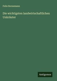 Produktbild: Die wichtigsten landwirtschaftlichen Unkr&auml;uter