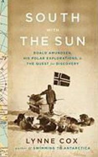 Produktbild: South with the Sun: Roald Amundsen, His Polar Explorations, and the Quest for Discovery