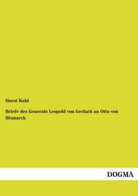 Produktbild: Briefe des Generals Leopold von Gerlach an Otto von Bismarck